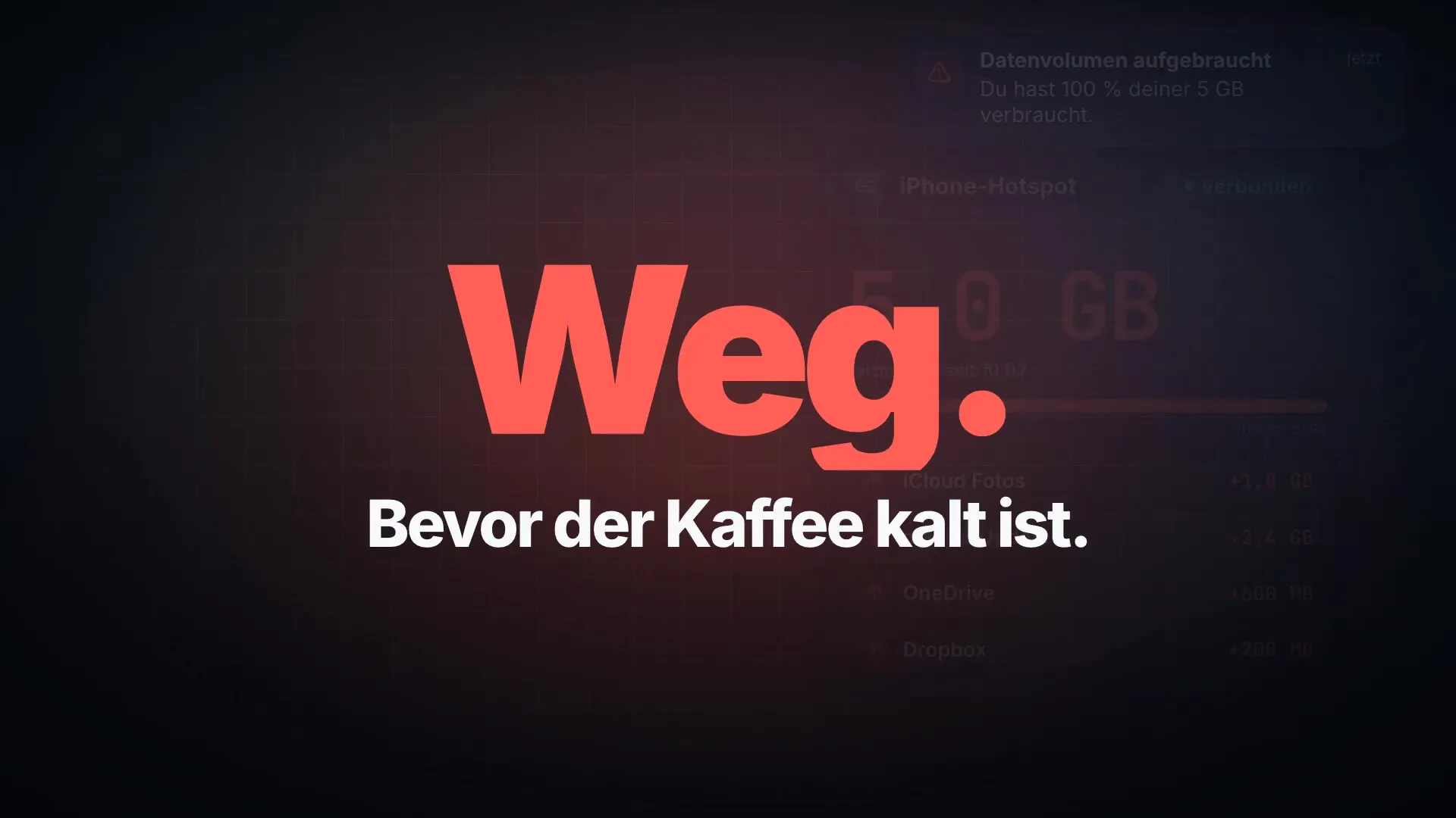 Standbild aus dem ConnectionLimit-Spot – das Wort „Weg.“ in großen roten Buchstaben, darunter „Bevor der Kaffee kalt ist.“